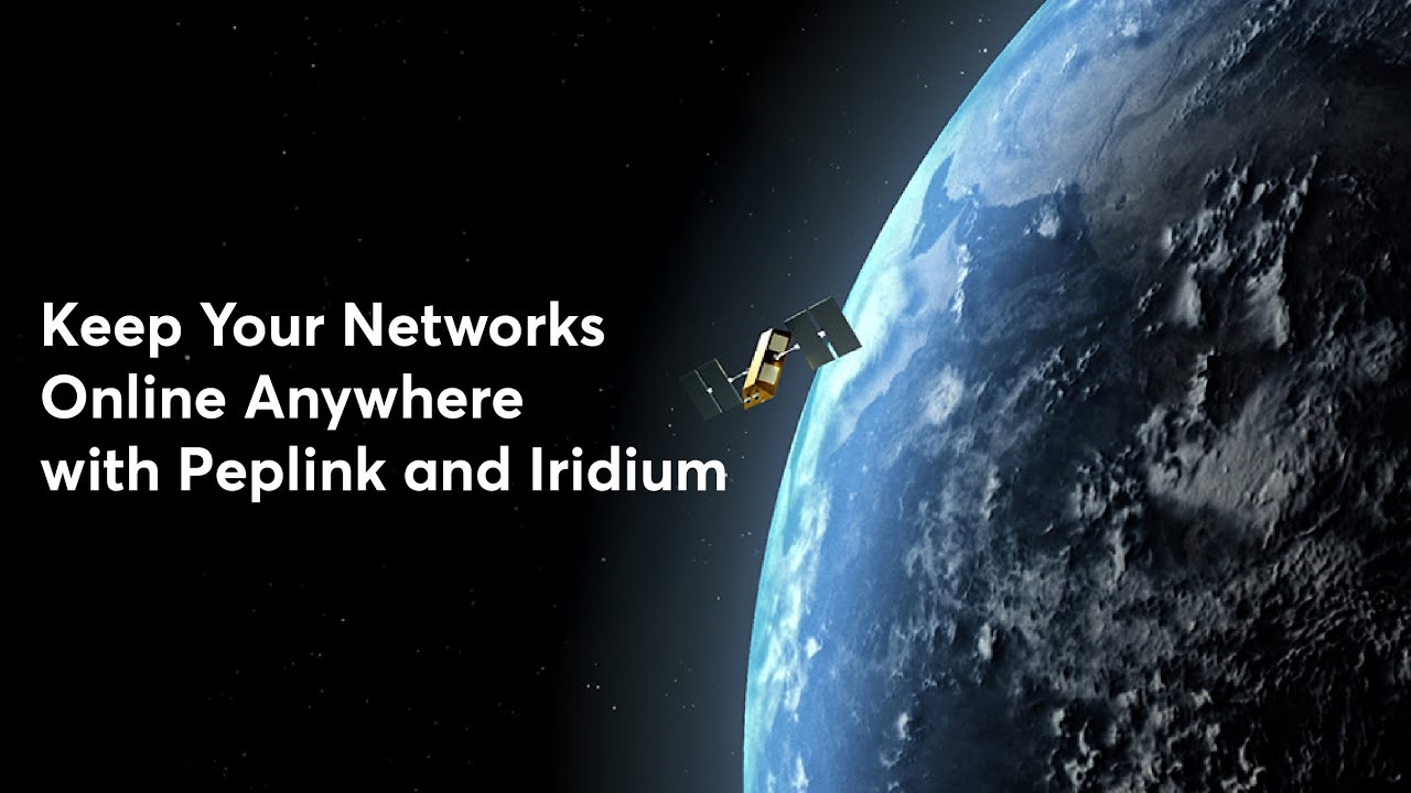 Peplink University Webinar | Keep Your Networks Online Anywhere with Peplink and Iridium