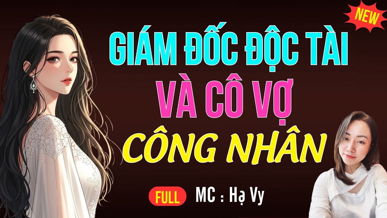 GIÁM ĐỐC ĐỘC TÀI VÀ CÔ VỢ CÔNG NHÂN | AUDIO TIỂU THUYẾT NGÔN TÌNH HAY MC HẠ VY DIỄN ĐỌC MỚI 2025