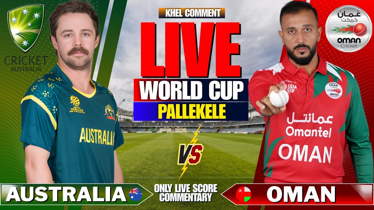 AUSTRALIA VS OMAN T20 WORLD CUP MATCH 40 | LIVE SCORE AND COMMENTARY | WORLD CUP 2026 | AUS VS OMA