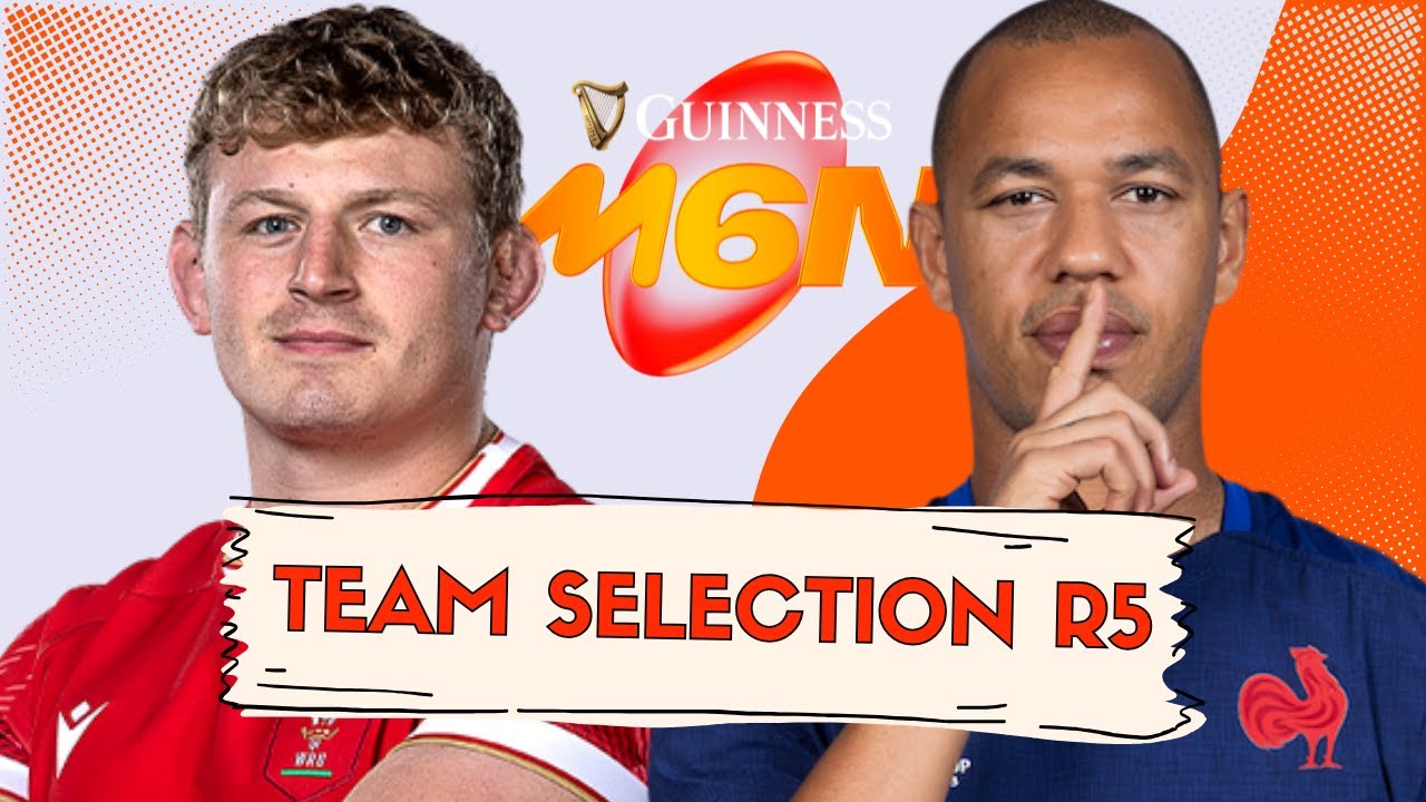 TEAM SELECTION ROUND 5 | GUINNESS SIX NATIONS FANTASY RUGBY 2025