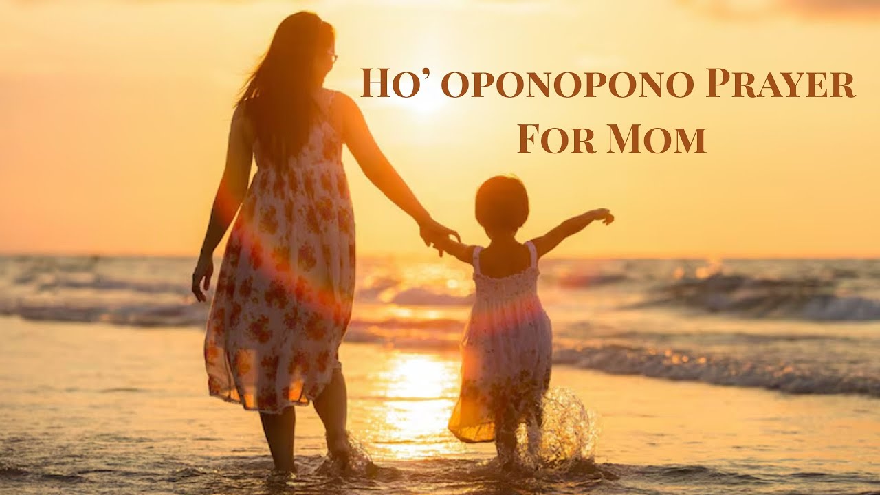 Hoʻoponopono prayer Healed My Bond with Mom Forever