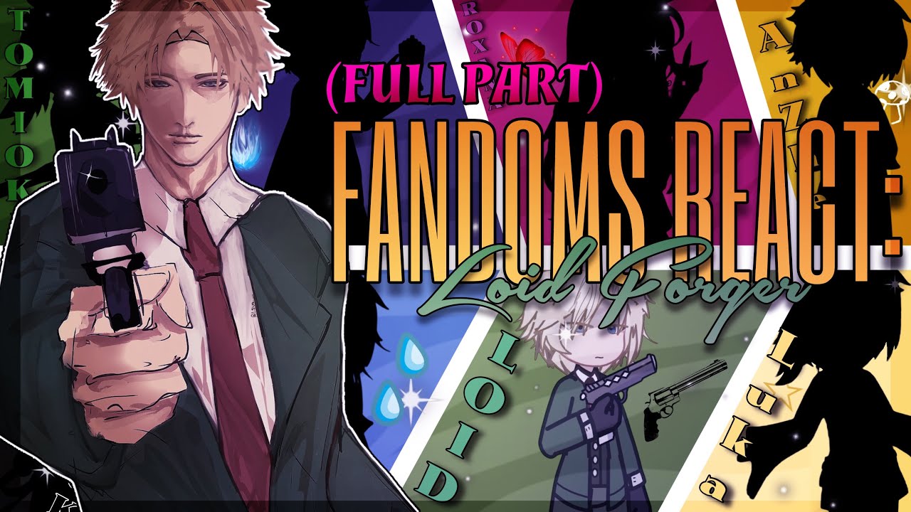 FANDOMS React to LOID FORGER | 5/8 | ORV, LM, KNY, GI, TWPFLOB, MHA, SXF, ALNST