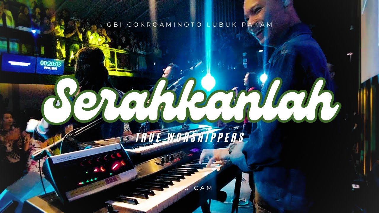 Serahkanlah - True Worshippers | Live at @gbicokropakam