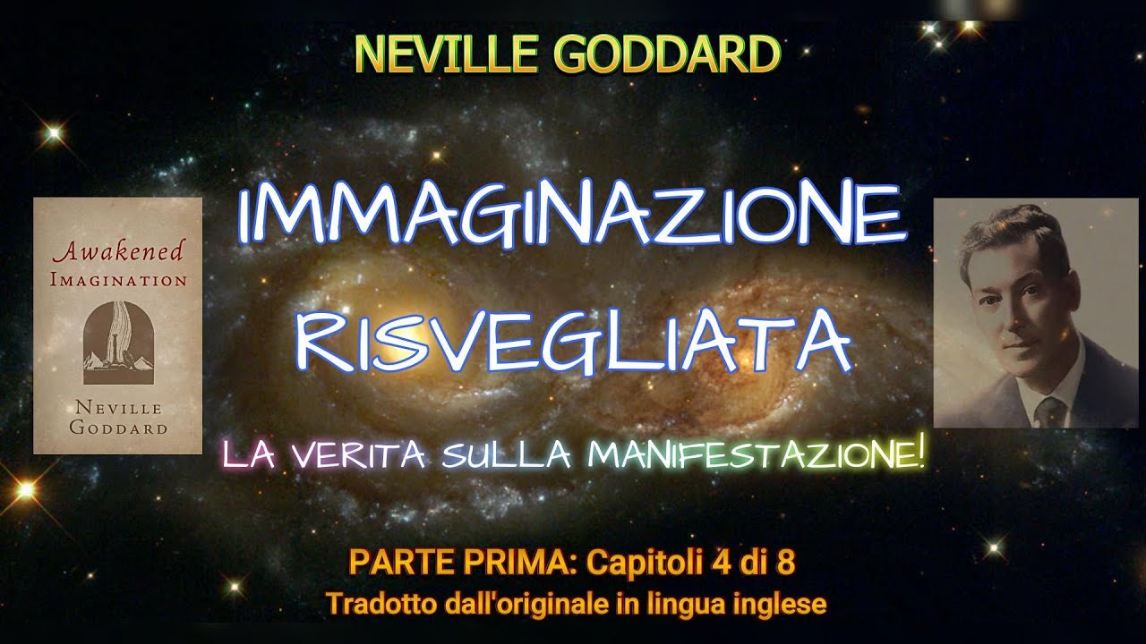 IMMAGINAZIONE RISVEGLIATA  - Neville Goddard - PARTE PRIMA