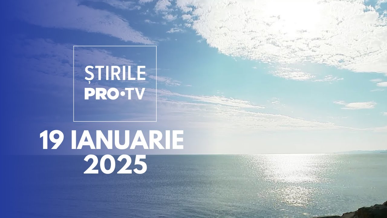 Știrile PRO TV - 19 Ianuarie 2025