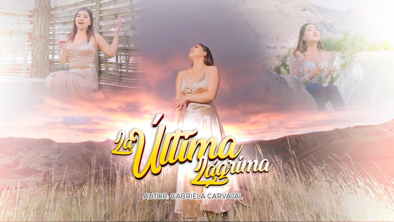 GABY CARVAJAL - LA ULTIMA LAGRIMA (VIDEOCLIP 4K)