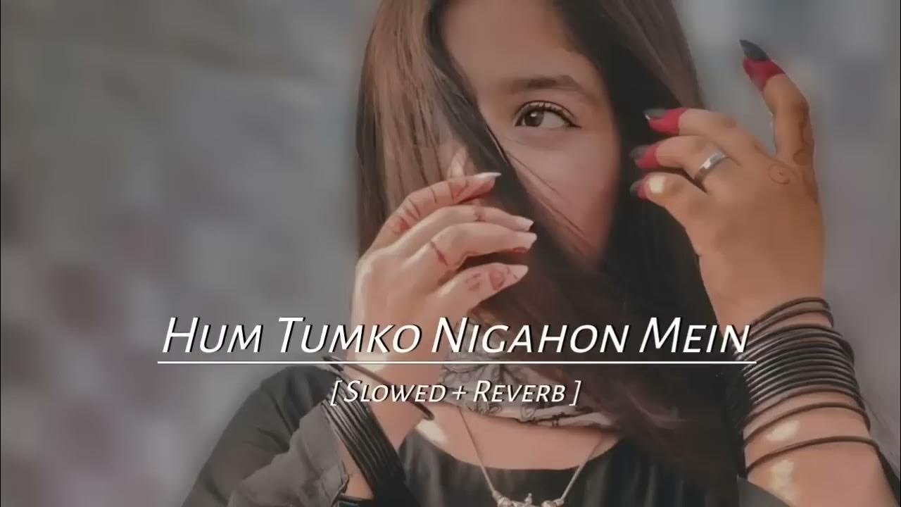 Hum Tumko Nigahon Mein || [Slowed+Reverb] || lofi Midnight Mixes