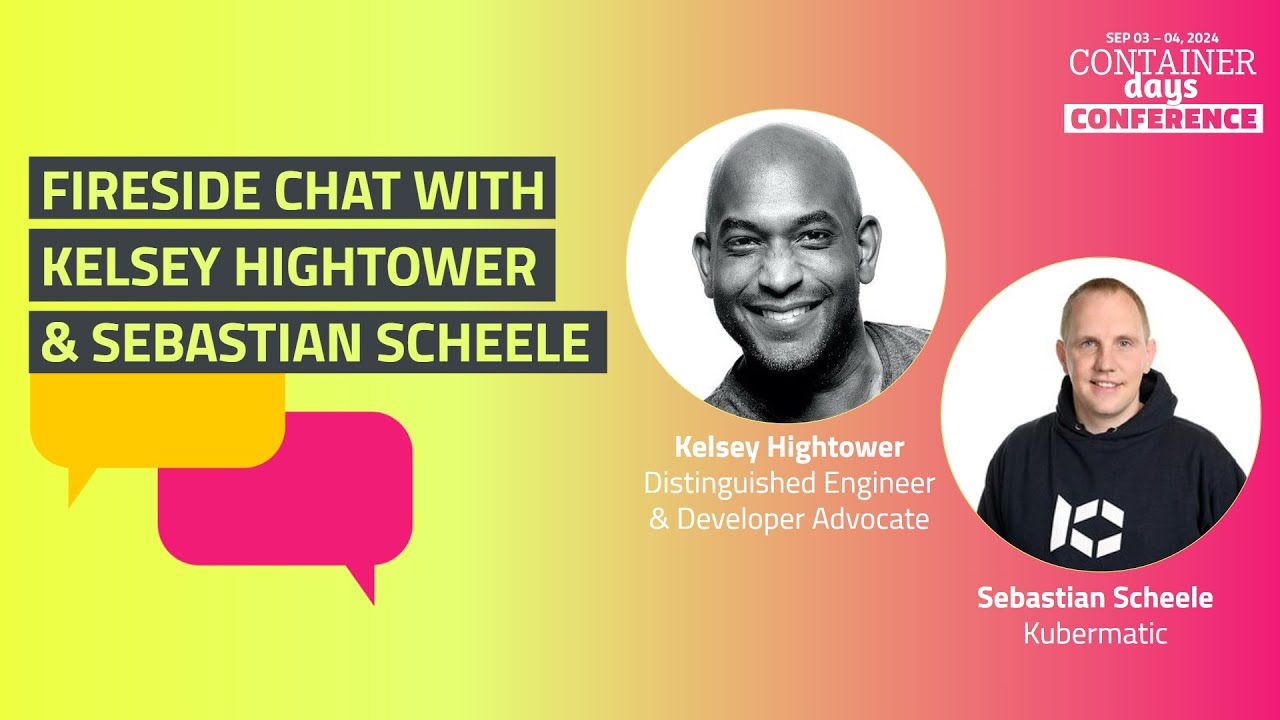 Fireside Chat with Kelsey Hightower & Sebastian Scheele