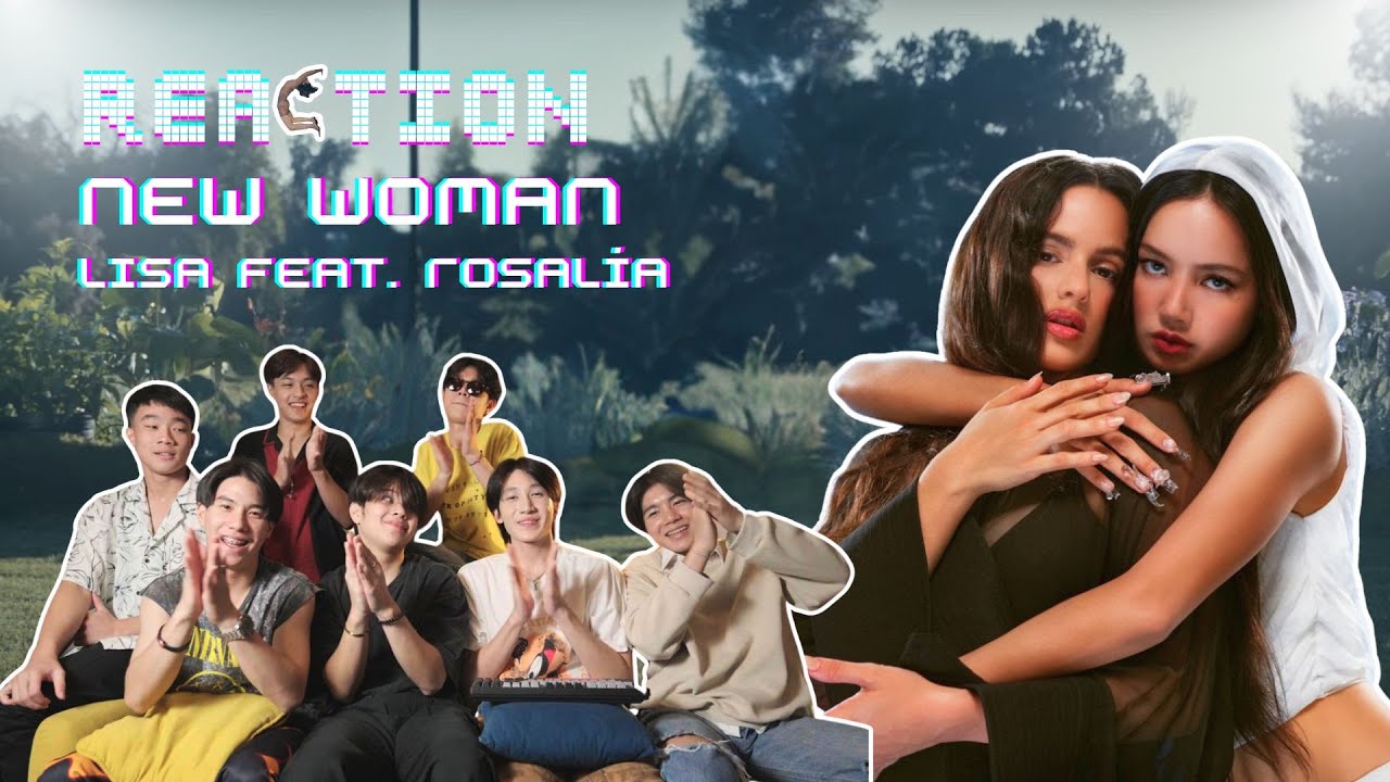 LISA - NEW WOMAN feat. Rosalía | Reaction!!! (แบบแมนๆคุยกัน)