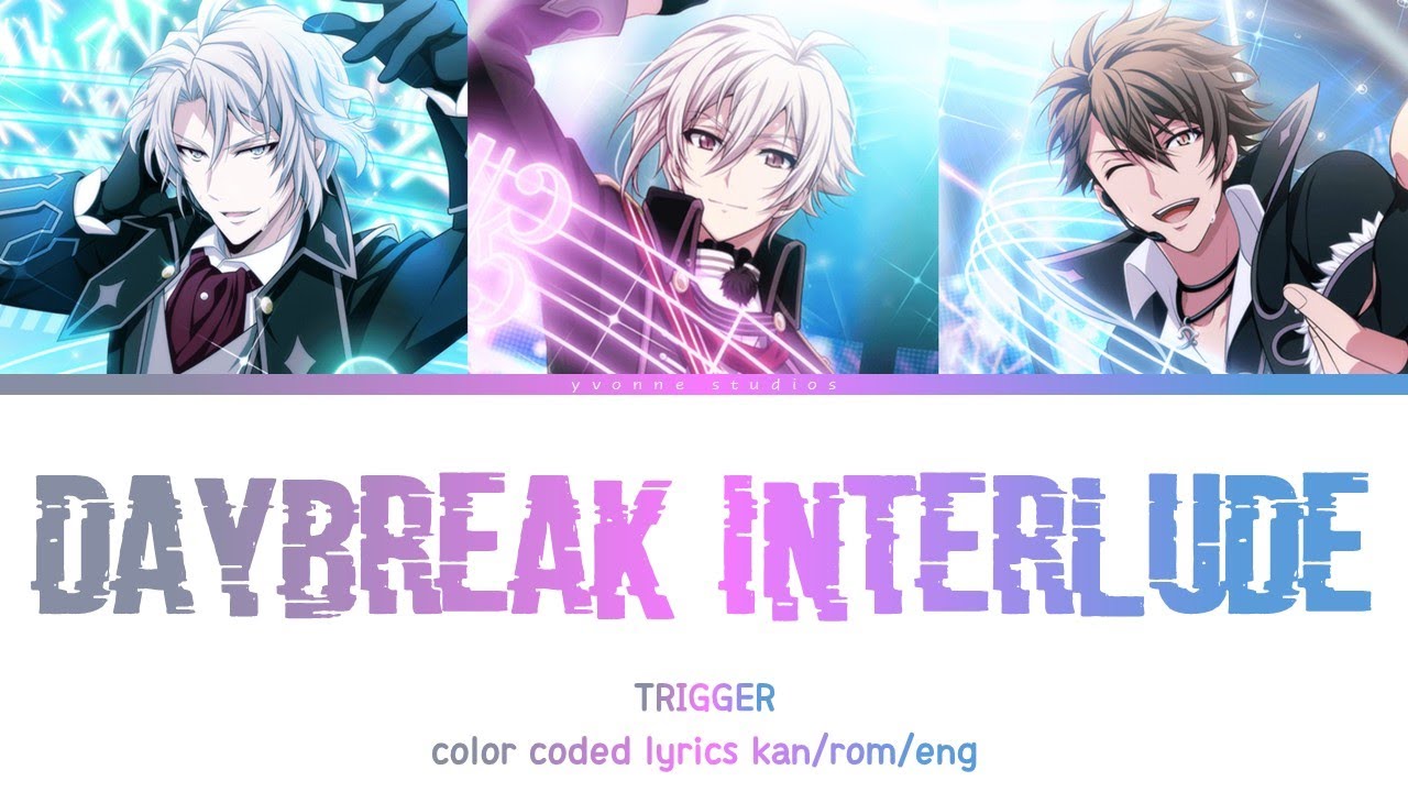 TRIGGER - Daybreak Interlude (kan/rom/eng color coded lyrics)