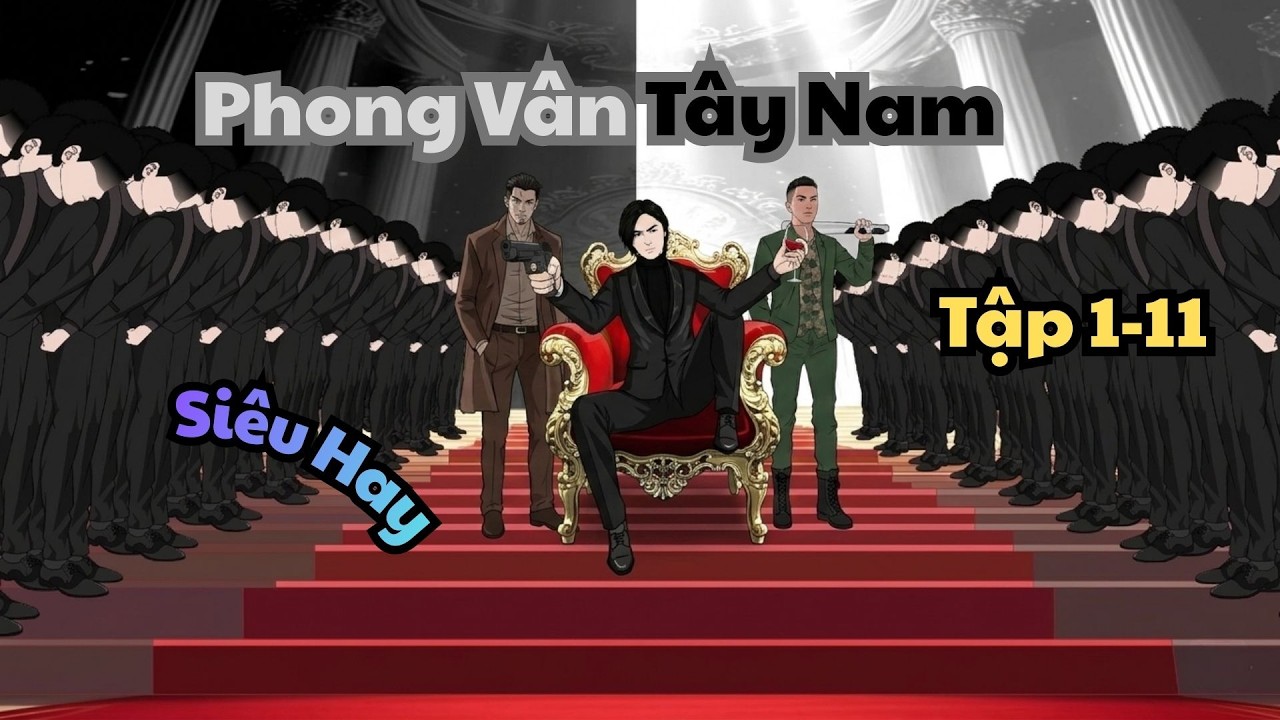 Tập 1-11 | Phong V&acirc;n T&acirc;y Nam | DarkZen Vietsub