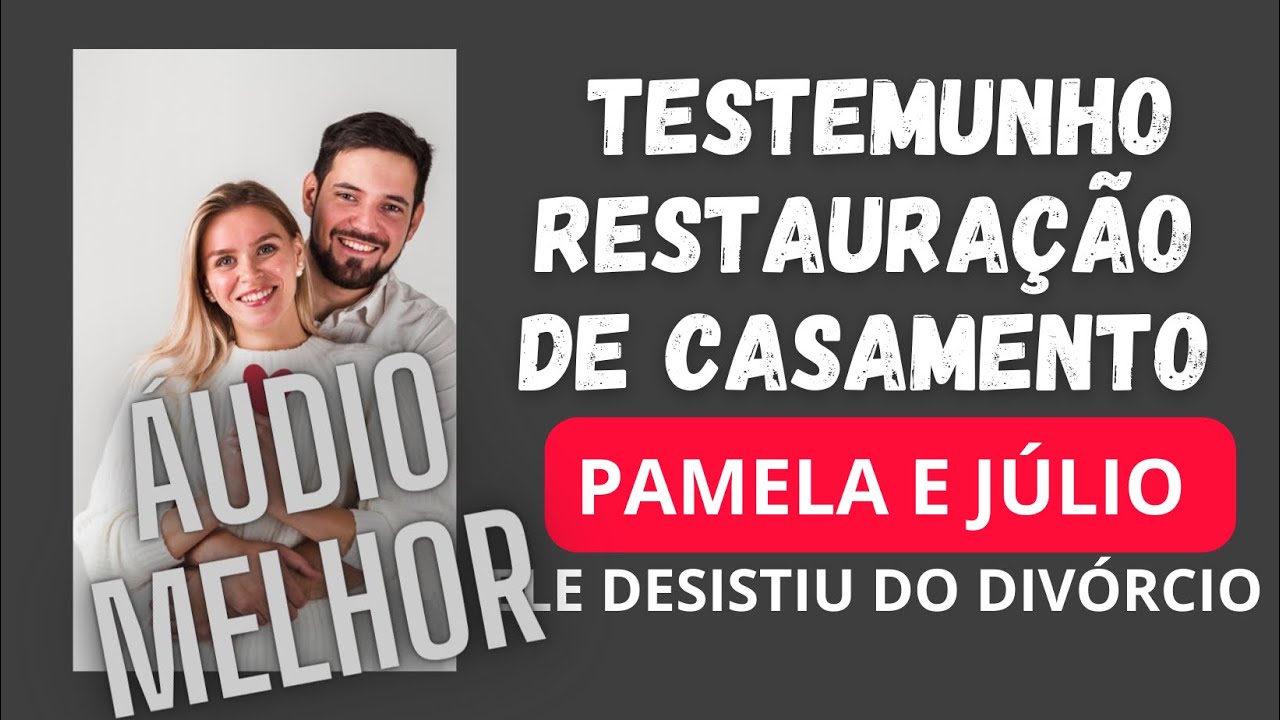 FORTE TESTEMUNHO DE RESTAURAÇÃO DE CASAMENTO - ÁUDIO MELHOR não deixe de ouvir !!!!!