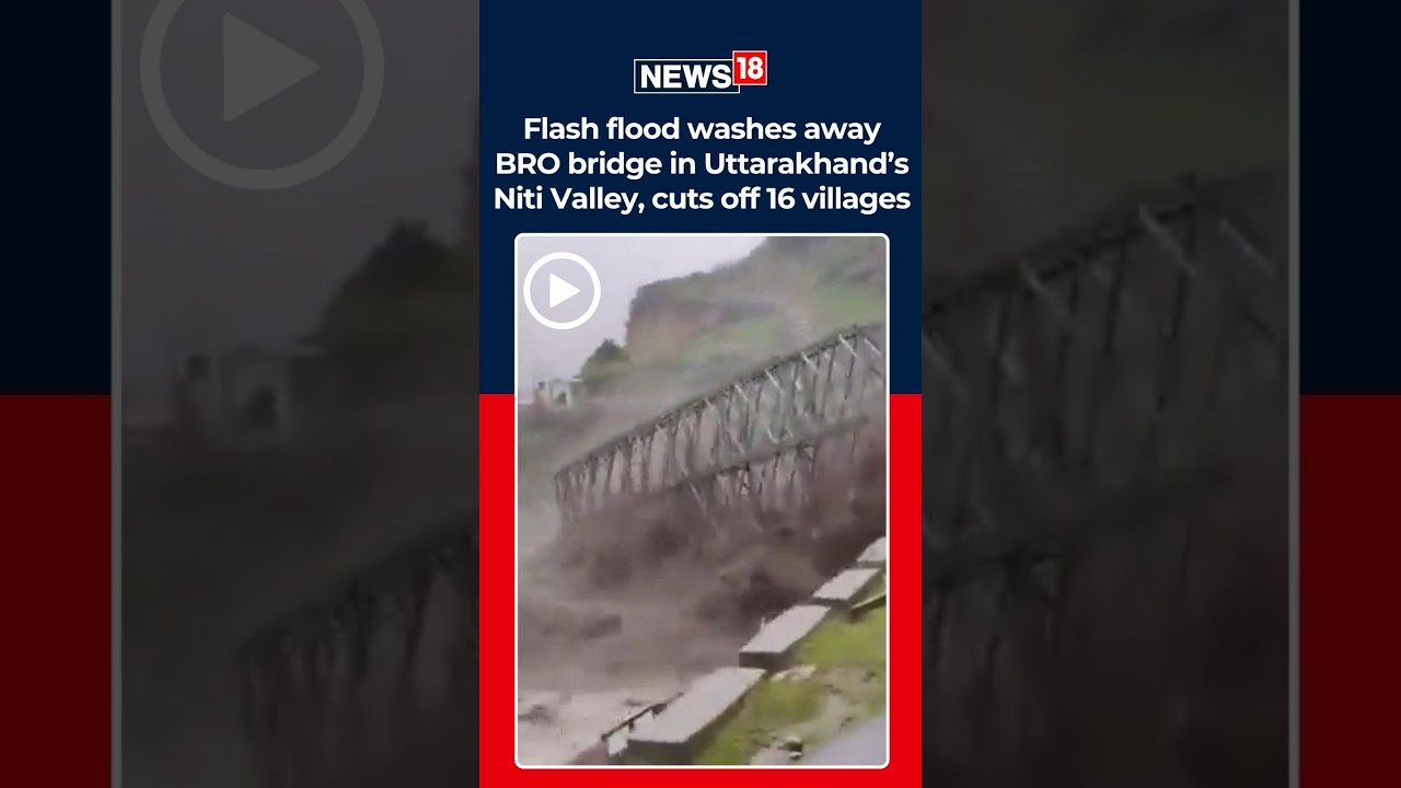 Flash Flood Washes Away Bro Bridge In Uttarakhand&rsquo;s Niti Valley, Cuts Off 16 Villages | N18S