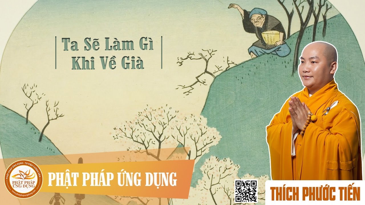 Ta sẽ làm gì khi về già? (Khóa Tu 111) - Thầy Thích Phước Tiến mới nhất 2020