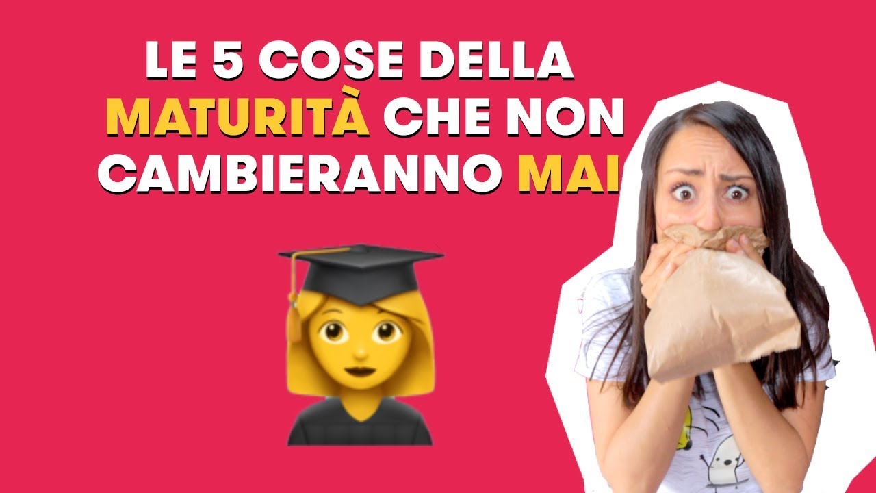 MATURITÀ: le 5 cose che non cambieranno mai
