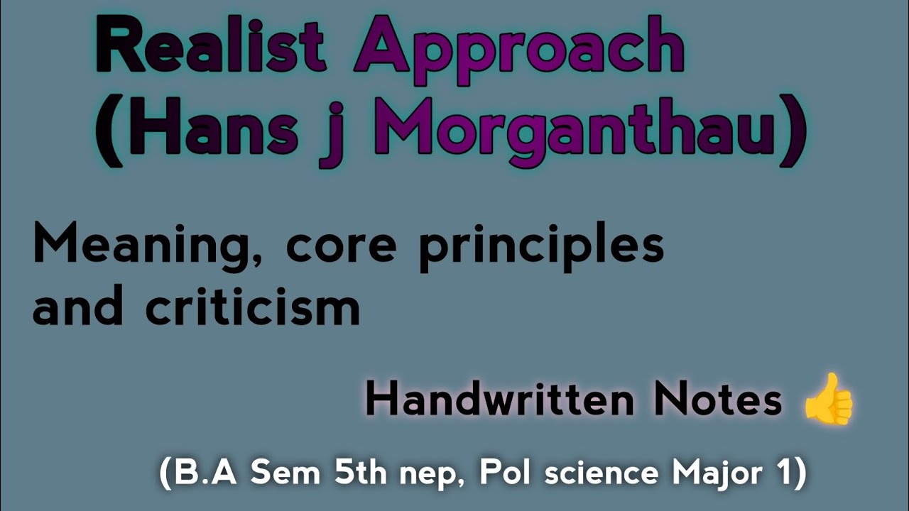 Realist Approach (Hans j Morganthau). 