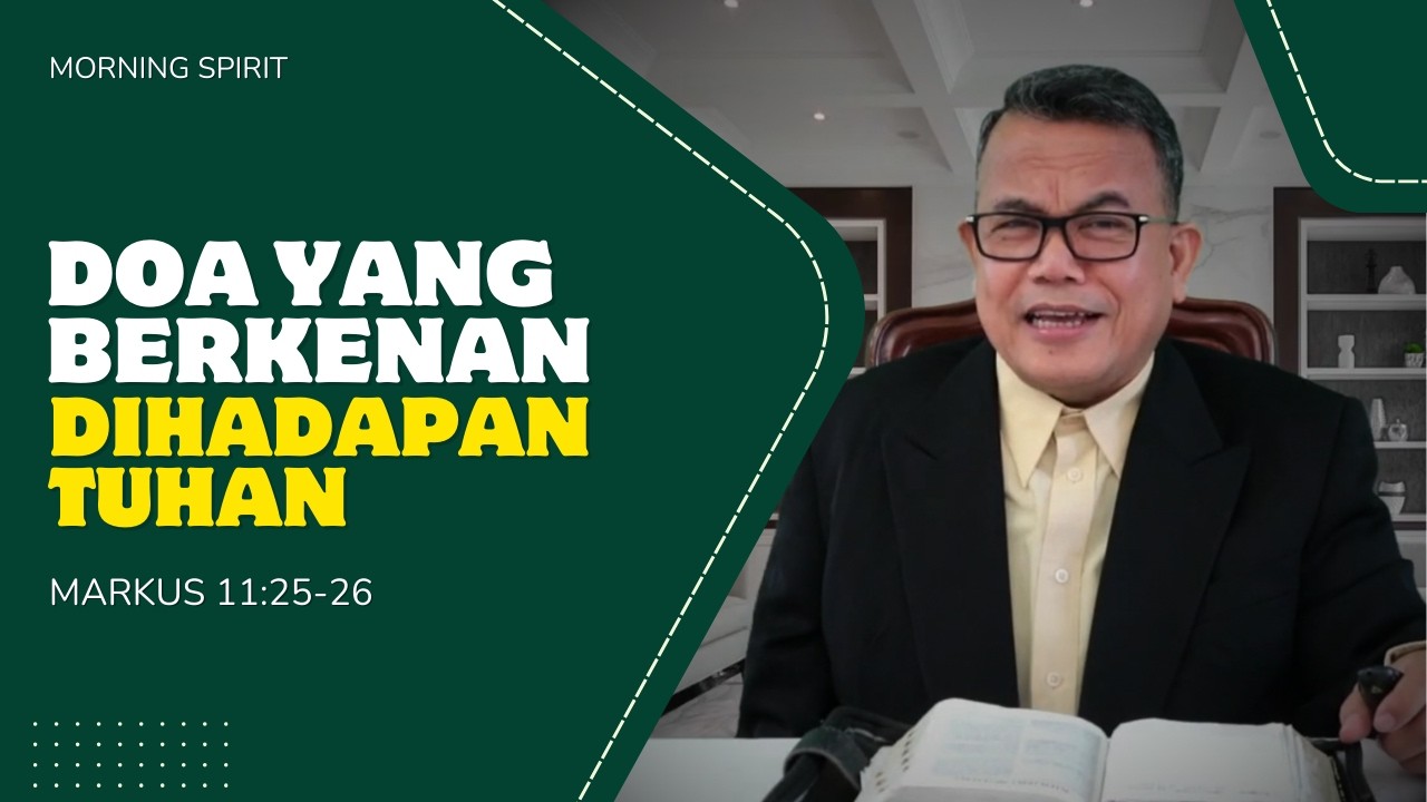 Doa yang Berkenan Dihadapan Tuhan | Markus 11:25-26 | Morning Spirit - 9 Februari 2026