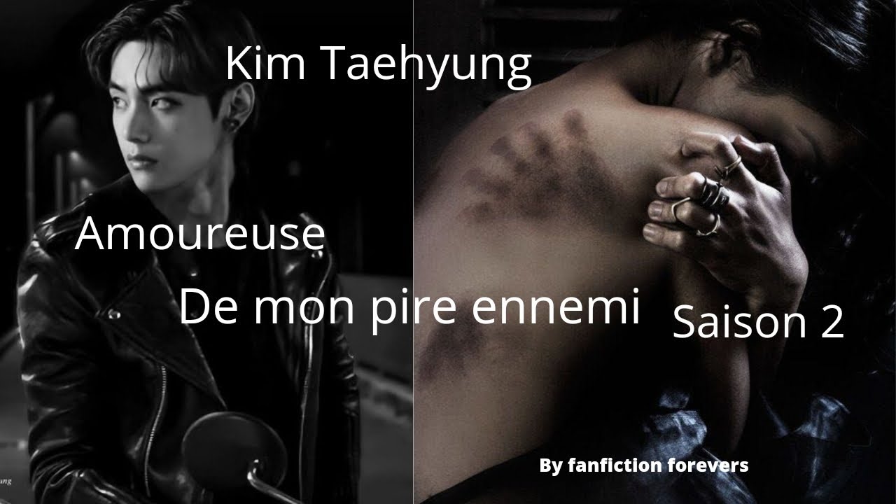 FF Kim Taehyung [saison 2] Amoureuse de mon pire ennemi chapitre 6