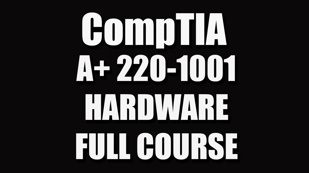CompTIA A+ 220-1001 (Hardware) Full Course