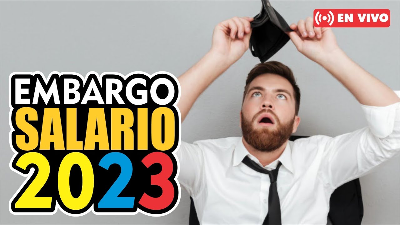 EMBARGO DE SALARIOS EN COLOMBIA 2023