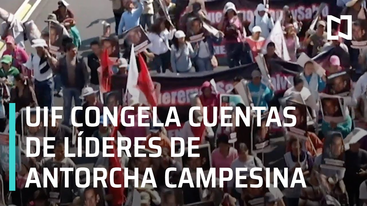 UIF congela cuentas bancarias de líderes de Antorcha Campesina - En Punto
