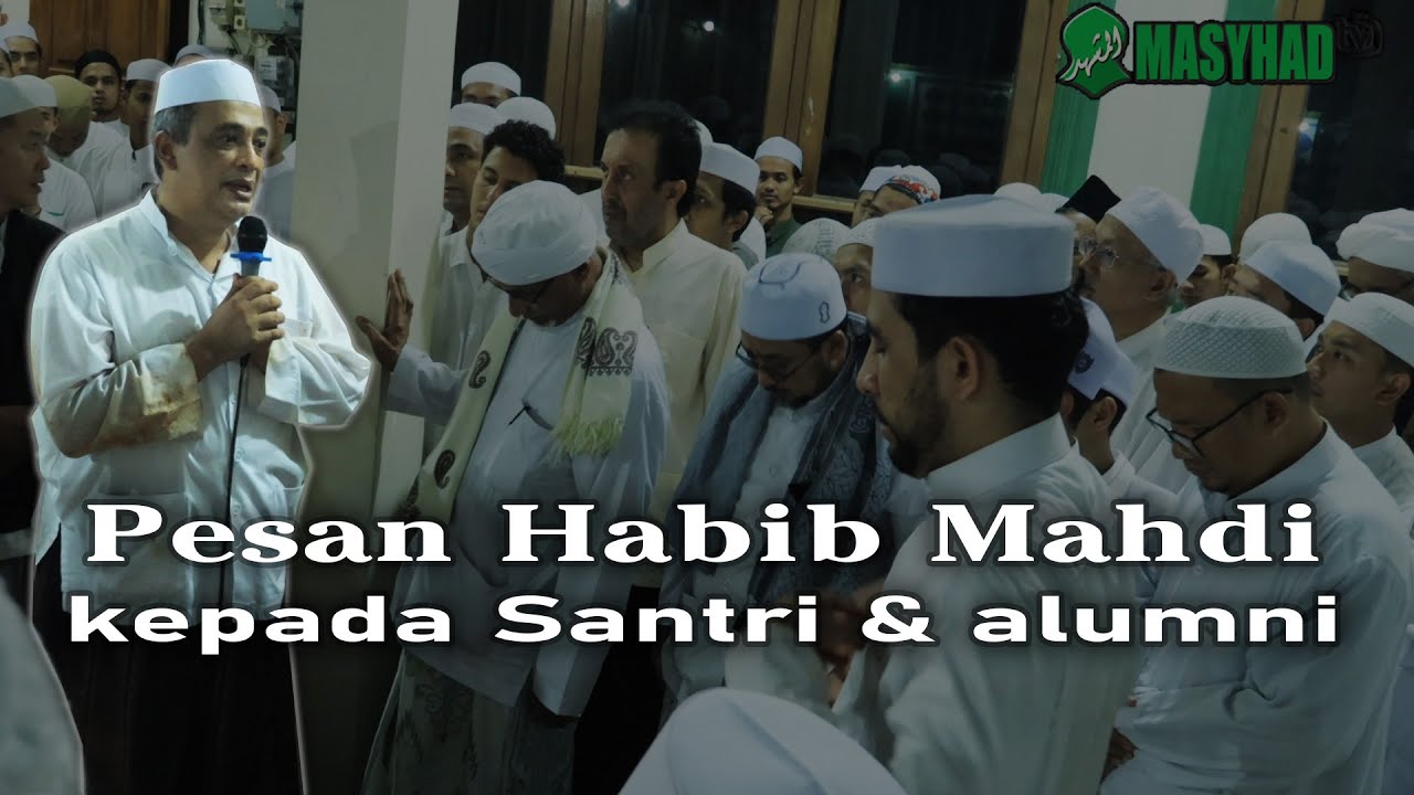 Pesan Habib Mahdi untuk Santri Masyhad An Nur & alumni