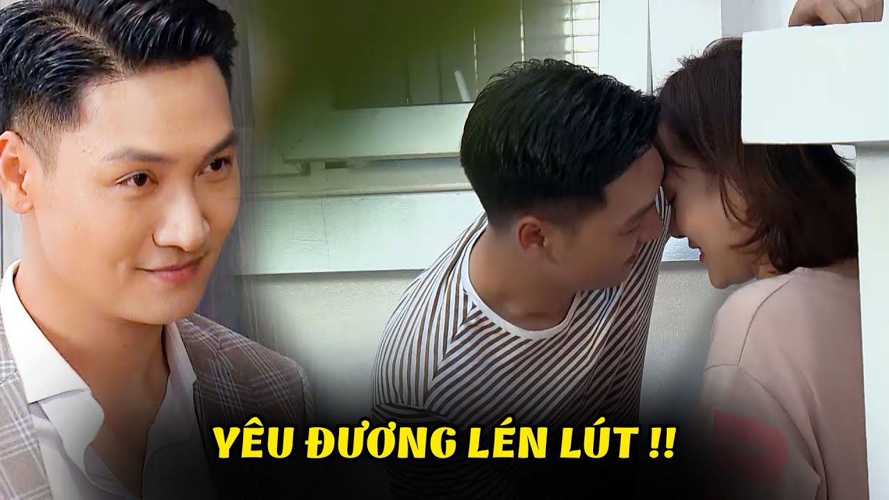 Yêu đương mà cứ phải LÉN LA LÉN LÚT không khác gì đi ĂN TRỘM | Hương vị tình thân | VTV Phim Việt