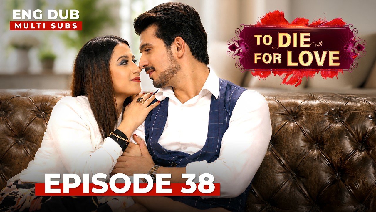To Die for Love | Full Episode 38 | Indian Series in English Dubbed #EP38