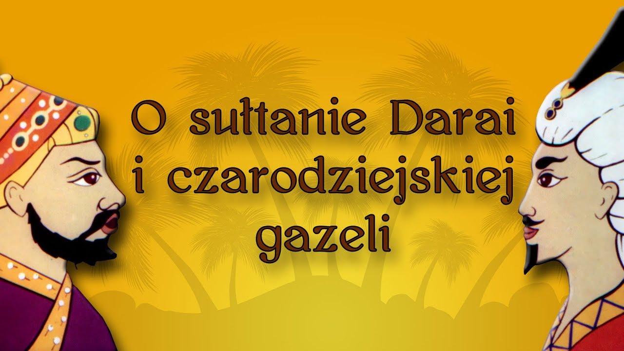 O SUŁTANIE DARAI I CZARODZIEJSKIEJ GAZELI [Bajanie na ścianie]