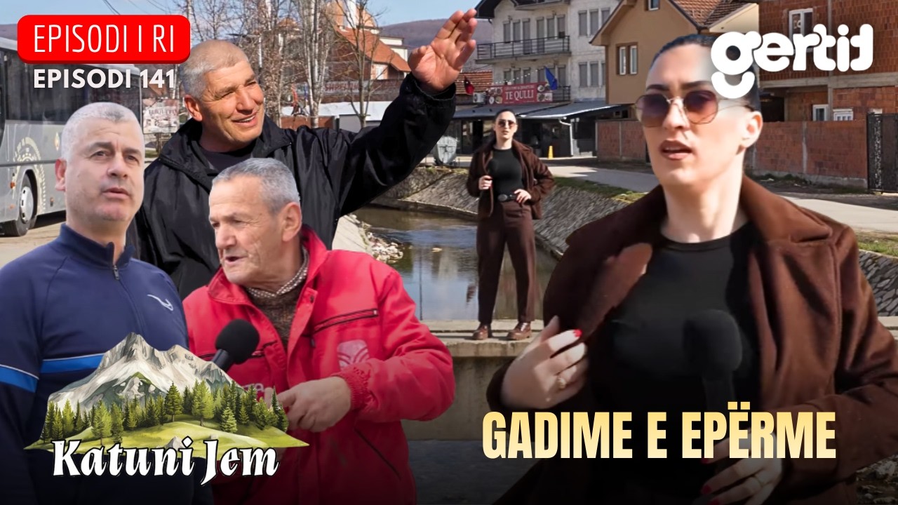 KATUNI JEM – Gadime e Epërme - Një gjak, një komb, por shumë zemra në gurbet | Episodi 141