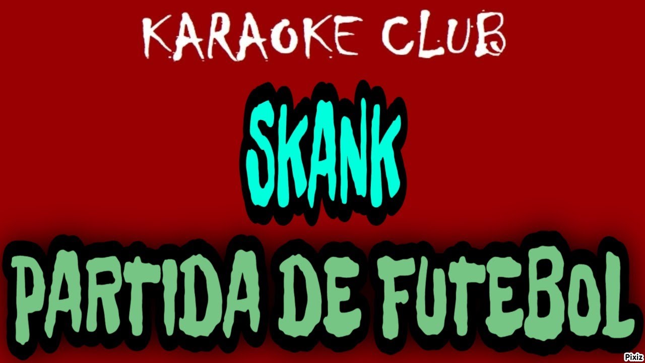 SKANK - É UMA PARTIDA DE FUTEBOL ( KARAOKÊ )