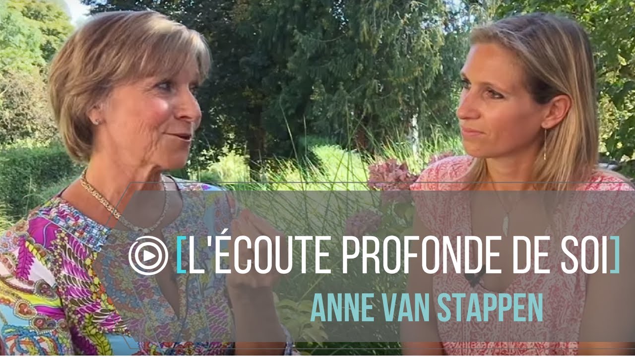 [ENTREVUE] L'écoute profonde de soi - Anne van Stappen