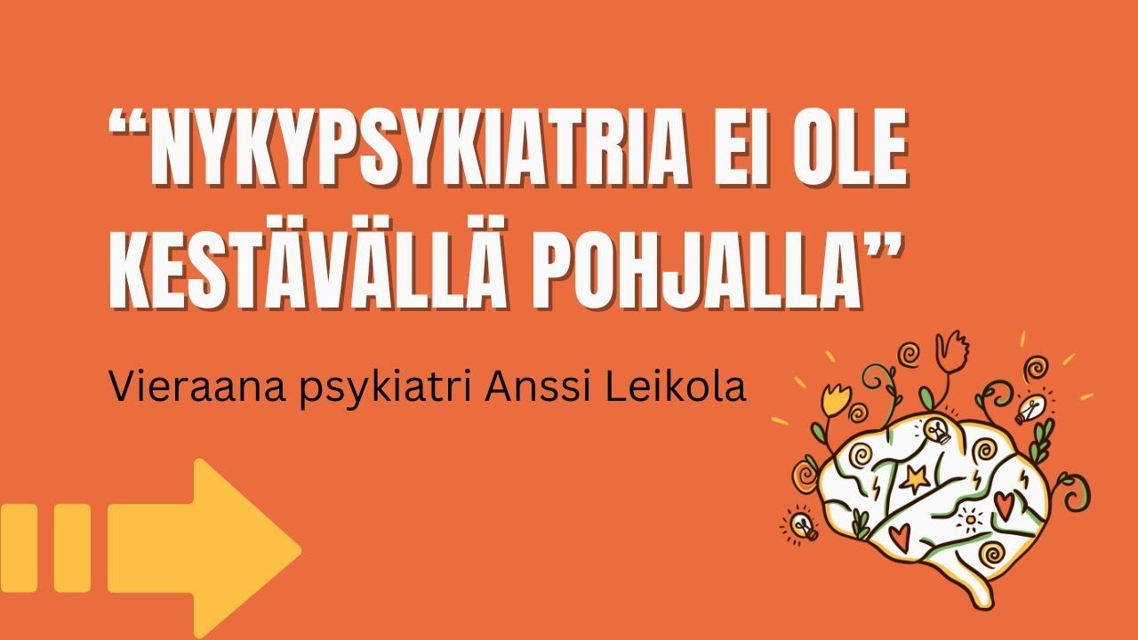 Traumanäkökulmasta ja nykypsykiatrian pulmista - Vieraana Anssi Leikola