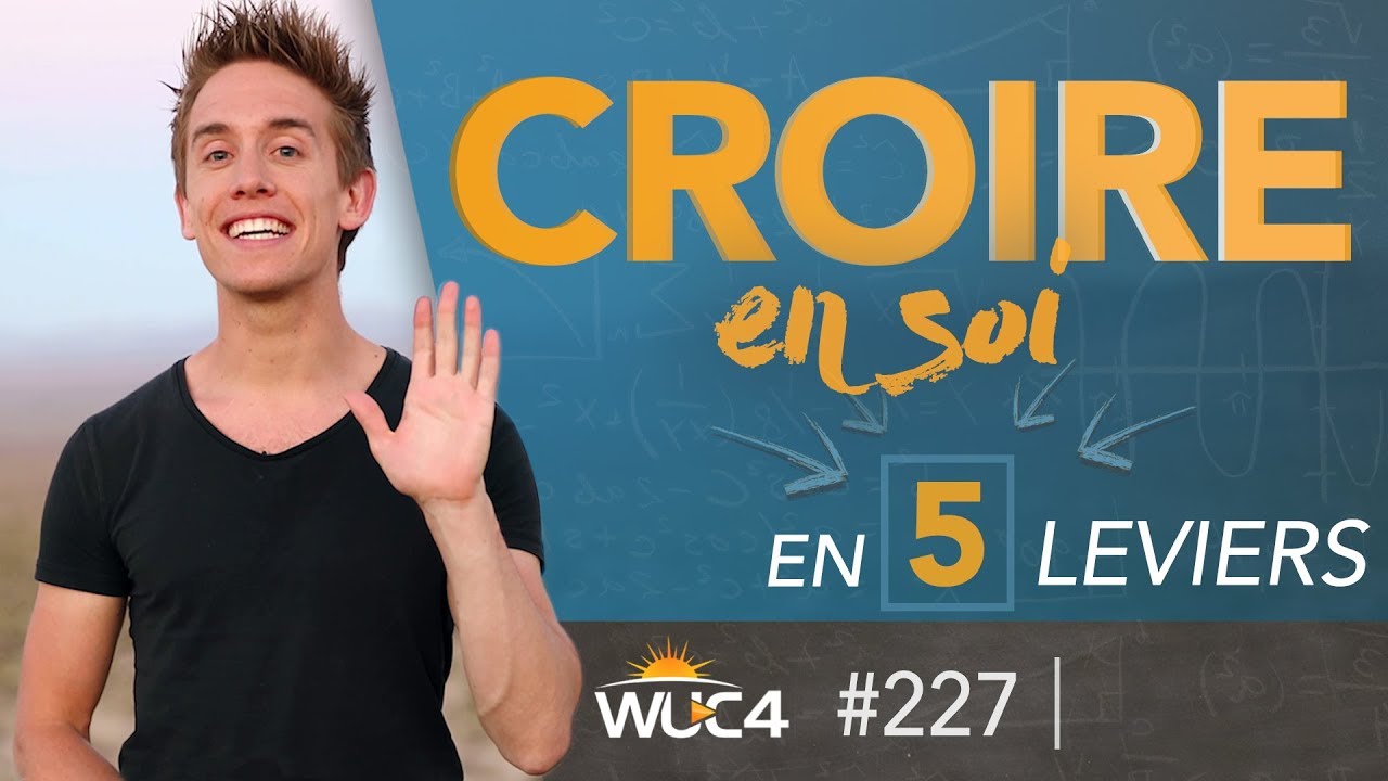 5 clés pour CROIRE EN SOI ! - WUC #227
