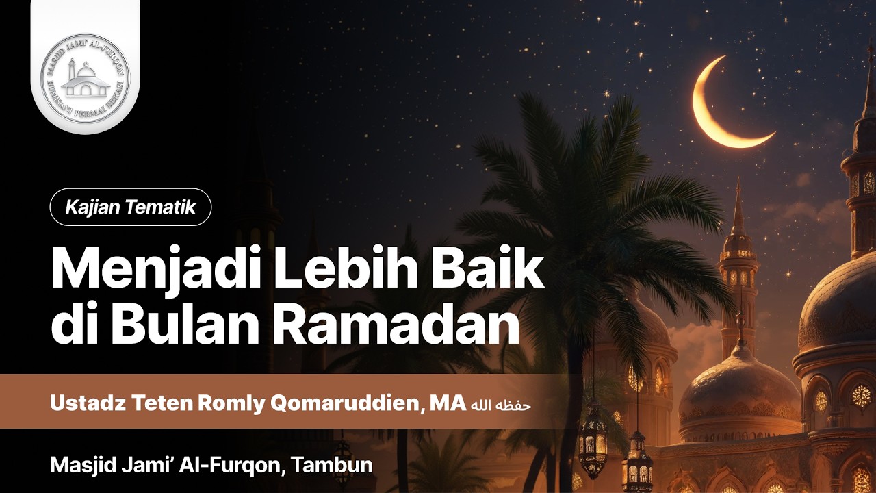 Menjadi Lebih Baikdi Bulan Ramadan | Kajian Ramadan | Ustadz Teten Romly Qomaruddien, MA  حفظه الله