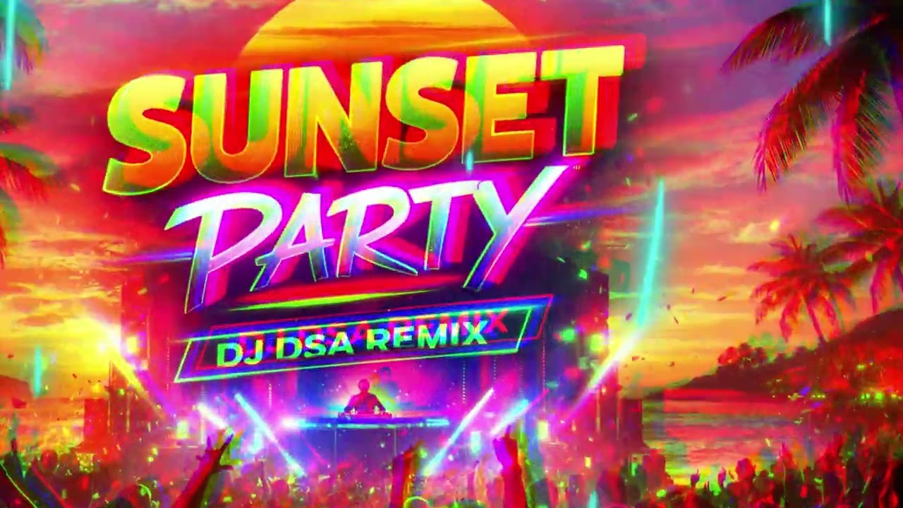 🔥 SUNSET PARTY ☀️🎶 | DJ DSA REMIX • EDM Summer Vibes 2026