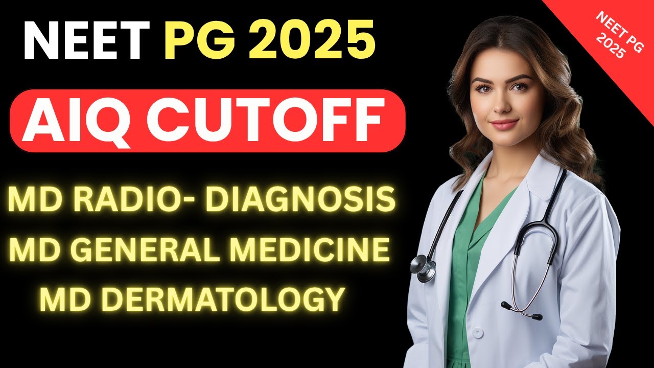 NEET PG 2025 AIQ Branch-wise Cutoff | Closing Ranks for MD Radiology, General Medicine & Dermatology