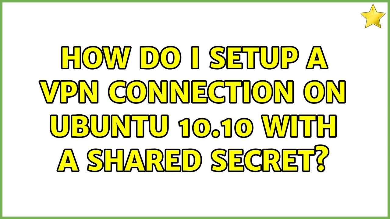 How do I setup a VPN connection on Ubuntu 10.10 with a shared secret?