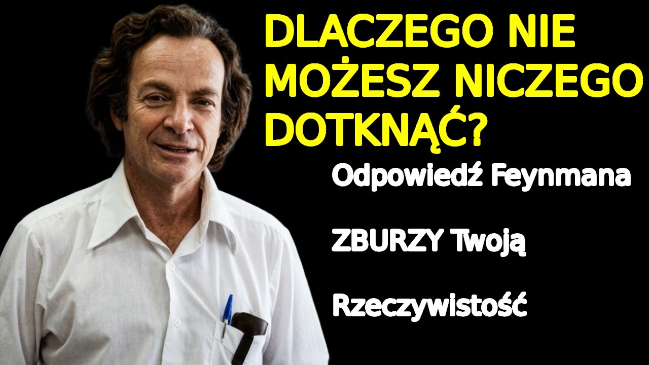 Dlaczego Nie Możesz Niczego Naprawdę Dotknąć? &mdash; Richard Feynman Wyjaśnia Iluzję Stałej Materii