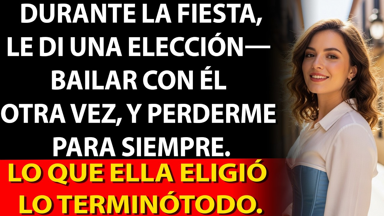 🎉 En la fiesta le di a elegir, 💔 bailar con él otra vez o perderme para siempre