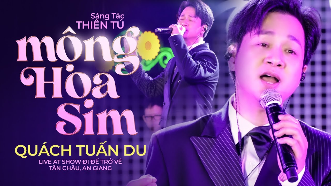 Mộng Hoa Sim - Quách Tuấn Du  | Live at Show Đi Để Trở Về #tanchau #angiang