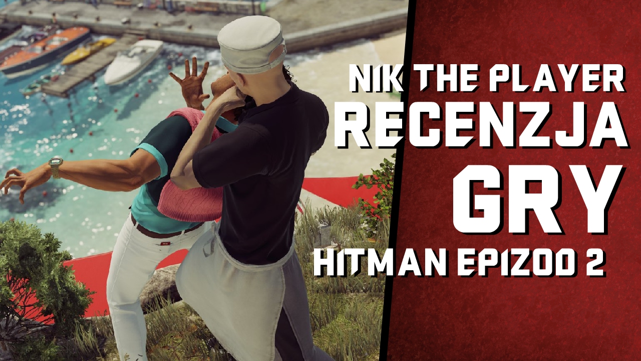 HITMAN EPIZOD 2: SAPIENZA - RECENZJA PL (PC, PS4, XONE) NIKTHEPLAYER