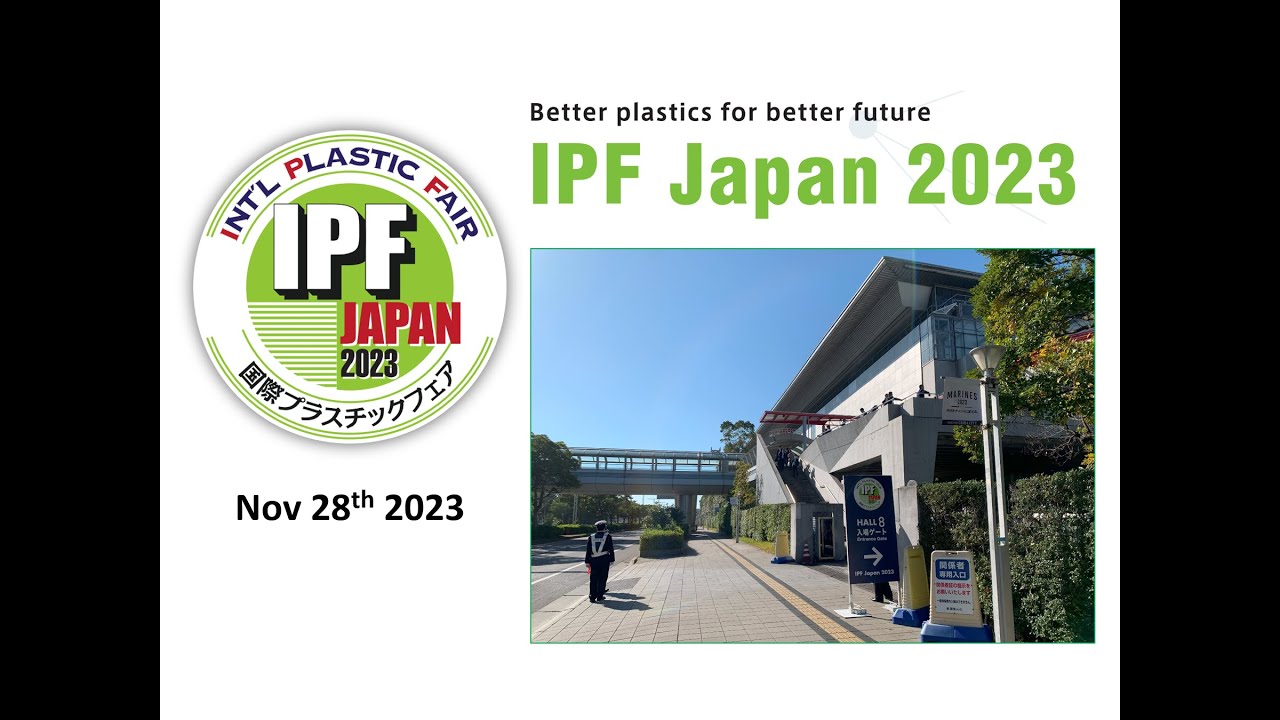 IPF Japan Nov 28th 2023 (International Plastic Fair)