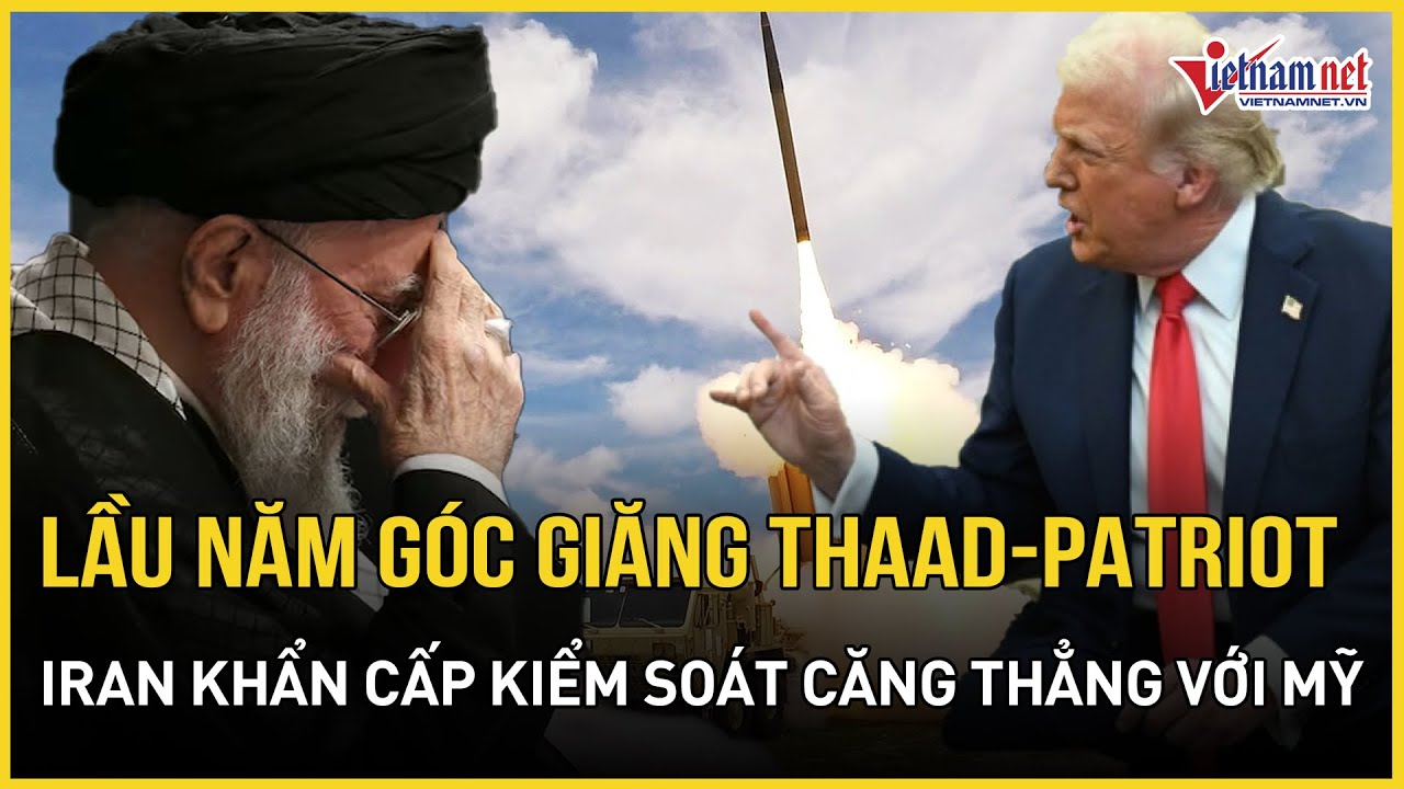 NÓNG: Lầu Năm Góc giăng lưới lửa THAAD - Patriot, Iran khẩn cấp kiểm soát căng thẳng với Mỹ