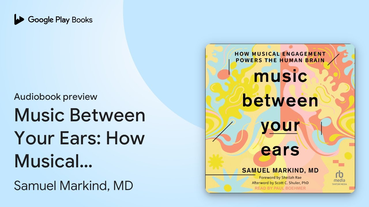 Music Between Your Ears: How Musical Engagement… by Samuel Markind, MD · Audiobook preview
