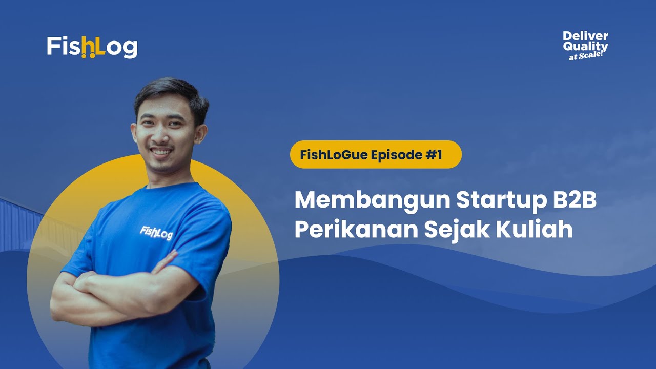 FishLoGue Episode #1 : Membangun Startup B2B Marketplace Perikanan Pertama di Indonesia Sejak Kuliah