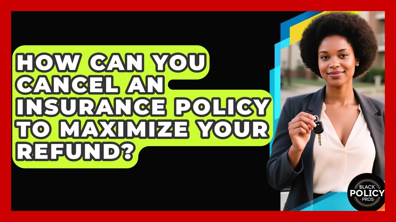 How Can You Cancel An Insurance Policy To Maximize Your Refund? - Black Policy Pros