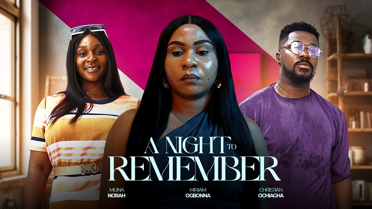 A NIGHT TO REMEMBER - CHRISTIAN OCHIAGHA, MIRIAM OGBONNA 2025 LATEST NIGERIAN MOVIE