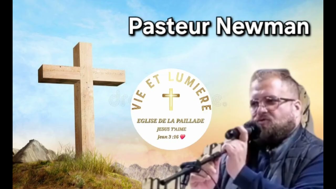 PRÉDICATION PASTEUR NEWMAN [ À L'ÉGLISE DE LA PAILLADE] VIE ET LUMIÈRE 