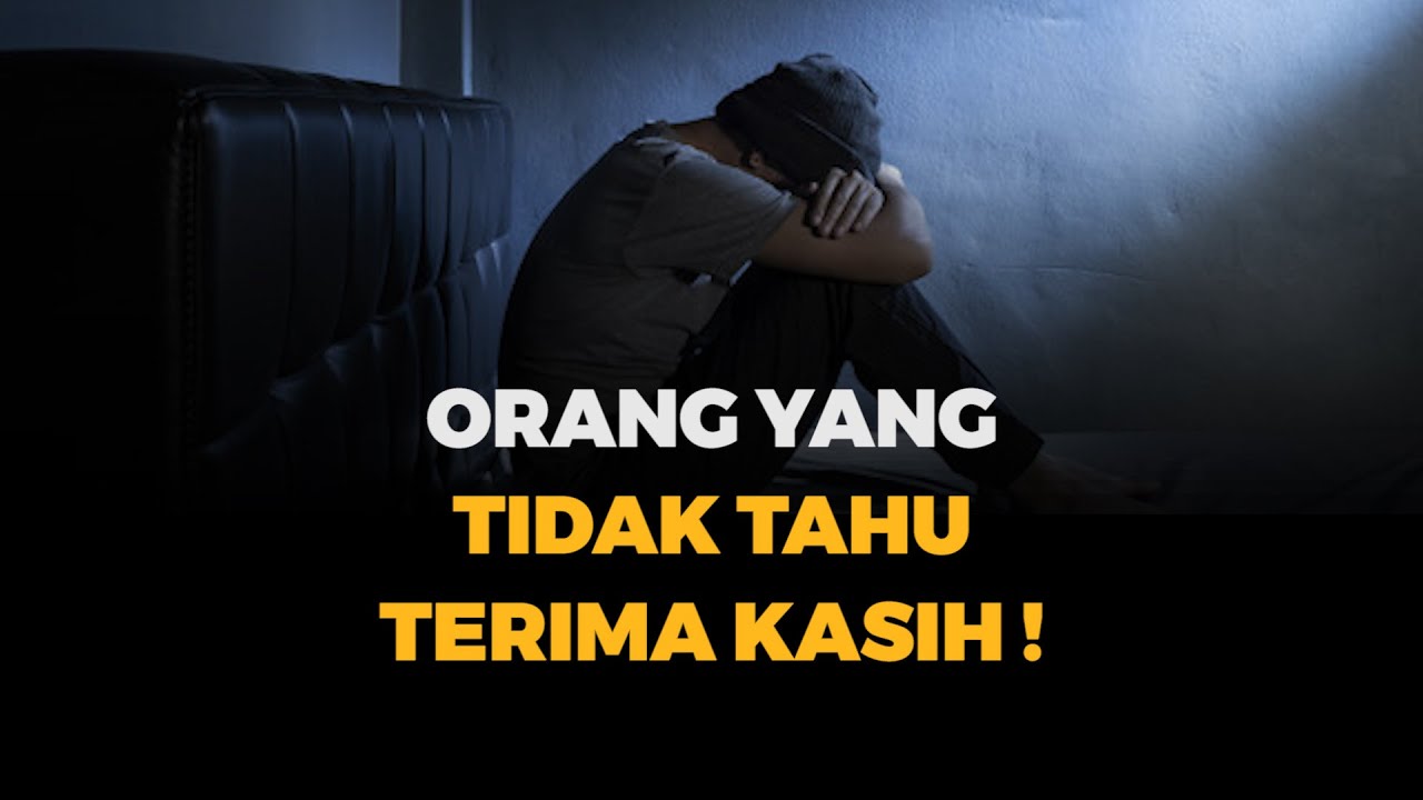 ORANG YANG TIDAK TAHU TERIMA KASIH
